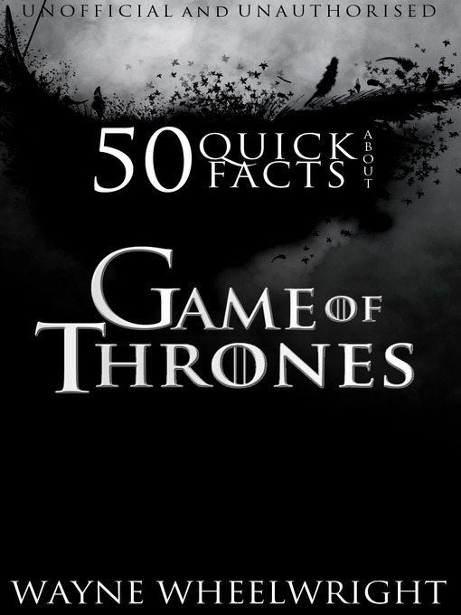 Title details for 50 Quick Facts About Game of Thrones by Wayne Wheelwright - Available